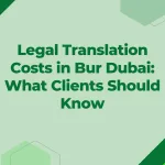 Legal Translation Costs in Bur Dubai What Clients Should Know