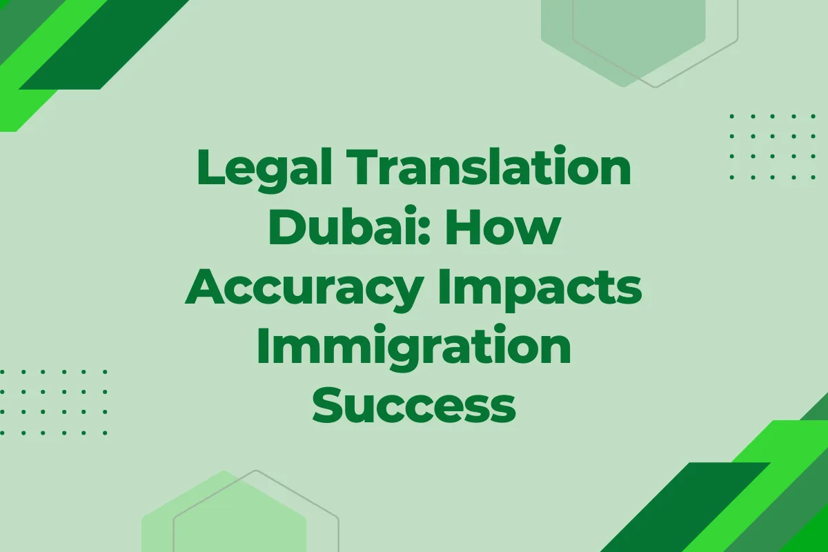 Legal Translation Dubai How Accuracy Impacts Immigration Success