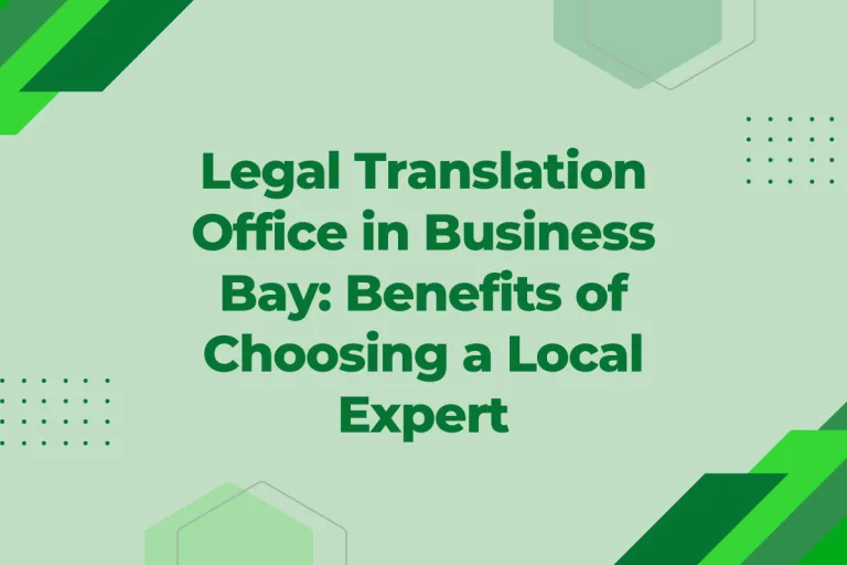 Legal Translation Office in Business Bay Benefits of Choosing a Local Expert