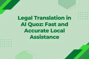 Legal Translation in Al Quoz Fast and Accurate Local Assistance