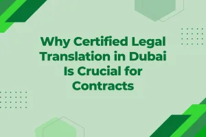 Why Certified Legal Translation in Dubai Is Crucial for Contracts