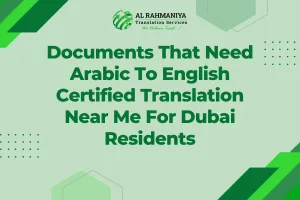 Documents That Need Arabic To English Certified Translation Near Me For Dubai Residents
