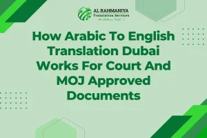 How Arabic To English Translation Dubai Works For Court And MOJ Approved Documents