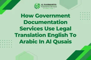 How Government Documentation Services Use Legal Translation English To Arabic In Al Qusais