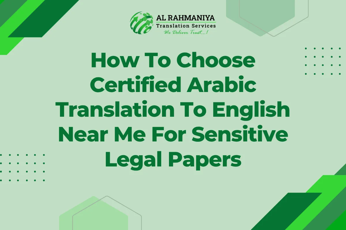 How To Choose Certified Arabic Translation To English Near Me For Sensitive Legal Papers