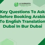 Key Questions To Ask Before Booking Arabic To English Translation Dubai In Bur Dubai