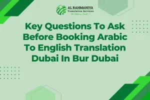 Key Questions To Ask Before Booking Arabic To English Translation Dubai In Bur Dubai