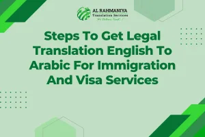 Steps To Get Legal Translation English To Arabic For Immigration And Visa Services
