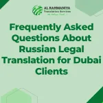 Frequently Asked Questions About Russian Legal Translation for Dubai Clients