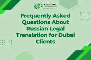 Frequently Asked Questions About Russian Legal Translation for Dubai Clients
