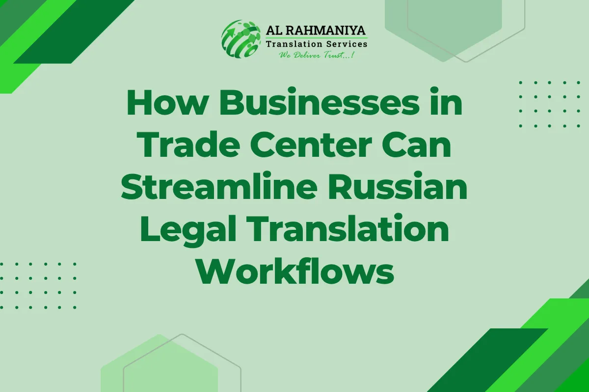 How Businesses in Trade Center Can Streamline Russian Legal Translation Workflows