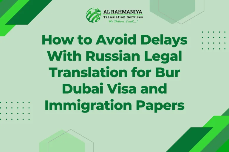 How to Avoid Delays With Russian Legal Translation for Bur Dubai Visa and Immigration Papers