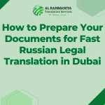 How to Prepare Your Documents for Fast Russian Legal Translation in Dubai