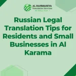 Russian Legal Translation Tips for Residents and Small Businesses in Al Karama