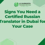 Signs You Need a Certified Russian Translator in Dubai for Your Case