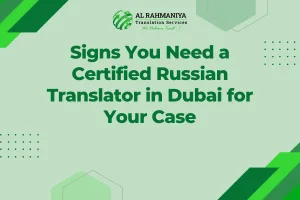 Signs You Need a Certified Russian Translator in Dubai for Your Case