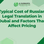 Typical Cost of Russian Legal Translation in Dubai and Factors That Affect Pricing