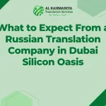 What to Expect From a Russian Translation Company in Dubai Silicon Oasis