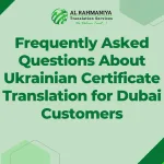 Frequently Asked Questions About Ukrainian Certificate Translation for Dubai Customers