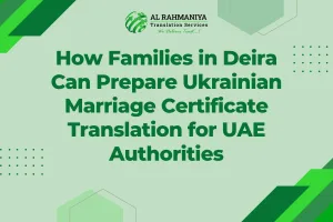 How Families in Deira Can Prepare Ukrainian Marriage Certificate Translation for UAE Authorities