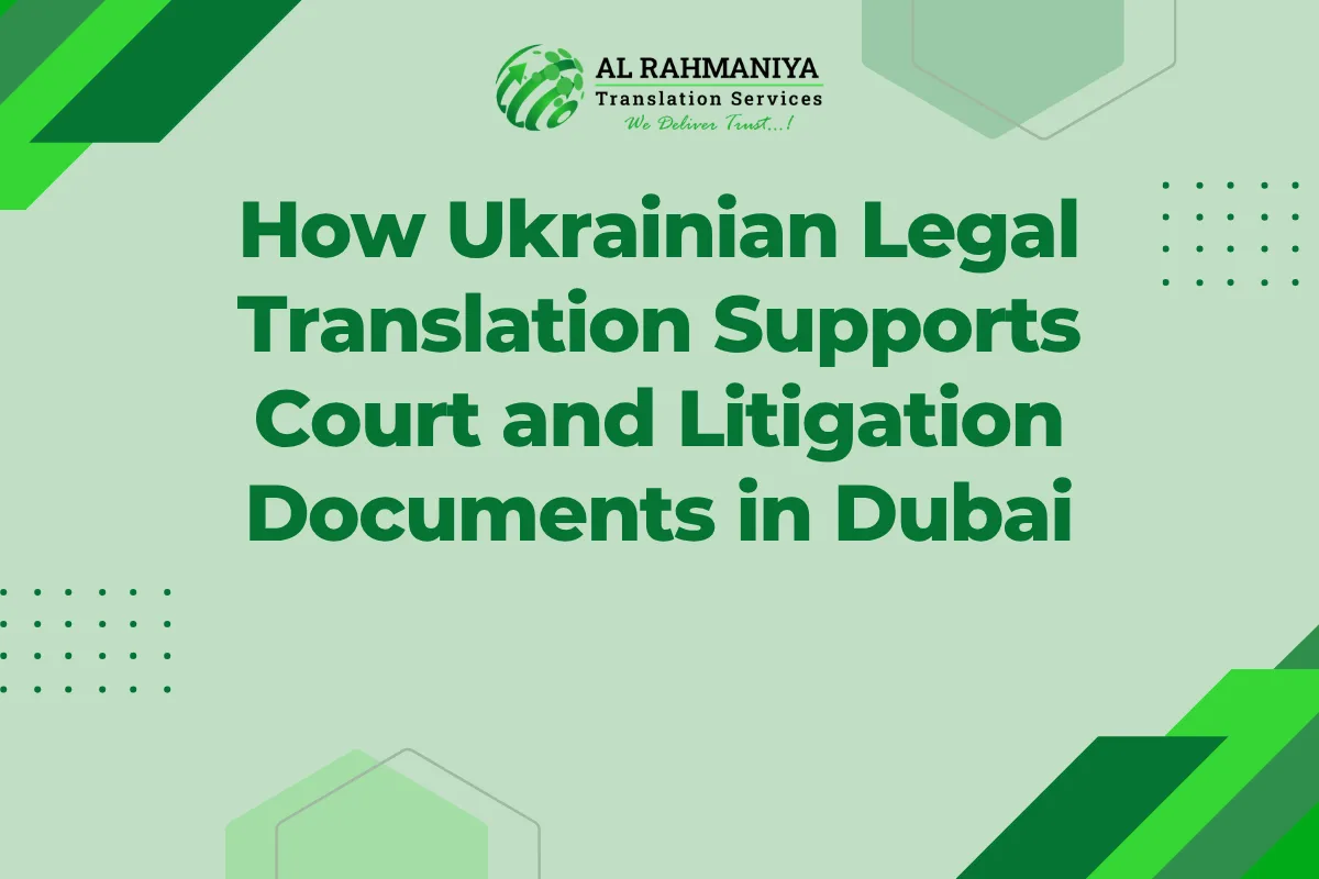 How Ukrainian Legal Translation Supports Court and Litigation Documents in Dubai