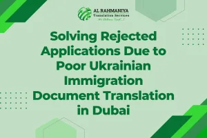 Solving Rejected Applications Due to Poor Ukrainian Immigration Document Translation in Dubai