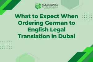 What to Expect When Ordering German to English Legal Translation in Dubai
