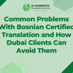 Common Problems With Bosnian Certified Translation and How Dubai Clients Can Avoid Them