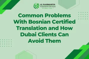 Common Problems With Bosnian Certified Translation and How Dubai Clients Can Avoid Them