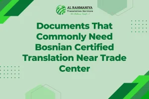 Documents That Commonly Need Bosnian Certified Translation Near Trade Center