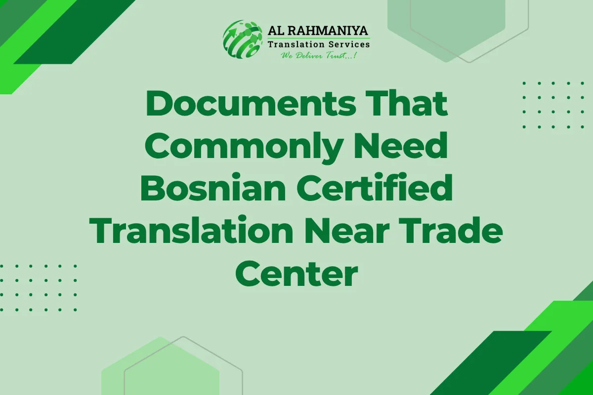 Documents That Commonly Need Bosnian Certified Translation Near Trade Center