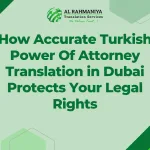 How Accurate Turkish Power Of Attorney Translation in Dubai Protects Your Legal Rights