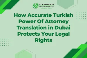 How Accurate Turkish Power Of Attorney Translation in Dubai Protects Your Legal Rights