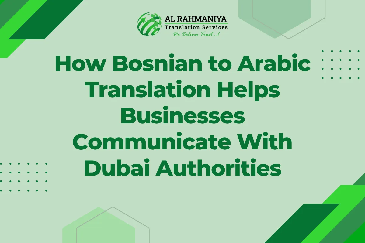 How Bosnian to Arabic Translation Helps Businesses Communicate With Dubai Authorities