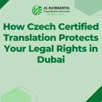 How Czech Certified Translation Protects Your Legal Rights in Dubai