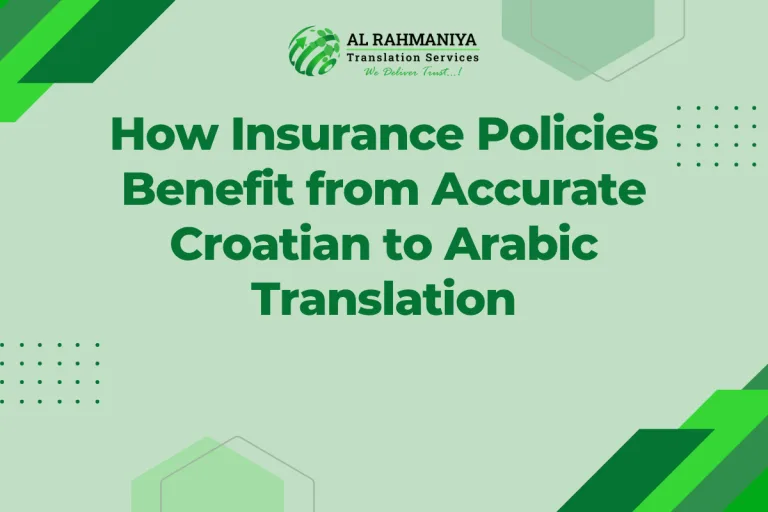 How Insurance Policies Benefit from Accurate Croatian to Arabic Translation