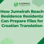 How Jumeirah Beach Residence Residents Can Prepare Files for Croatian Translation