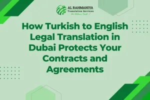 How Turkish to English Legal Translation in Dubai Protects Your Contracts and Agreements