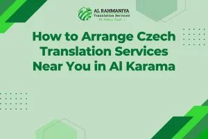 How to Arrange Czech Translation Services Near You in Al Karama