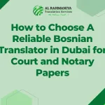 How to Choose A Reliable Bosnian Translator in Dubai for Court and Notary Papers