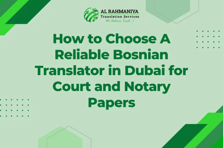 How to Choose A Reliable Bosnian Translator in Dubai for Court and Notary Papers