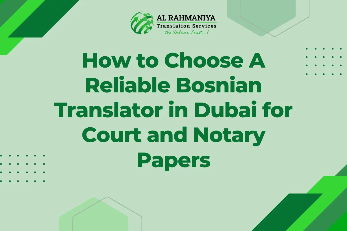 How to Choose A Reliable Bosnian Translator in Dubai for Court and Notary Papers