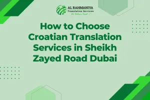 How to Choose Croatian Translation Services in Sheikh Zayed Road Dubai