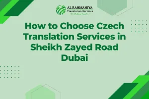 How to Choose Czech Translation Services in Sheikh Zayed Road Dubai