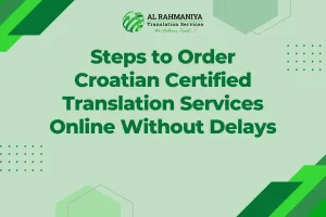 Steps to Order Croatian Certified Translation Services Online Without Delays