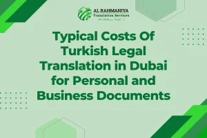 Typical Costs Of Turkish Legal Translation in Dubai for Personal and Business Documents