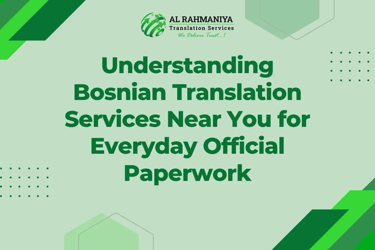 Understanding Bosnian Translation Services Near You for Everyday Official Paperwork