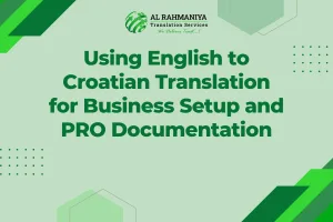 Using English to Croatian Translation for Business Setup and PRO Documentation