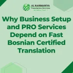 Why Business Setup and PRO Services Depend on Fast Bosnian Certified Translation