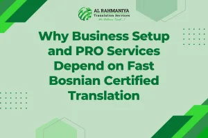 Why Business Setup and PRO Services Depend on Fast Bosnian Certified Translation